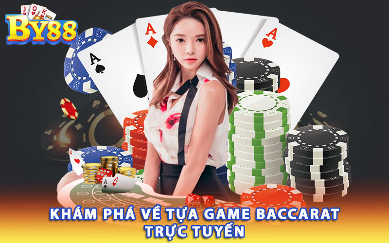 Kham-pha-ve-tua-game-Baccarat-truc-tuyen