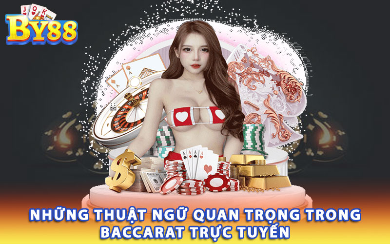 Nhung-thuat-ngu-quan-trong-trong-Baccarat-truc-tuyen